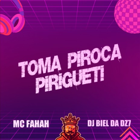 Toma Piroca Pirigueti ft. DJ Biel da DZ7 | Boomplay Music