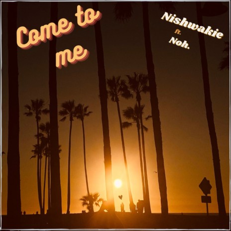 come to me ft. Noh | Boomplay Music
