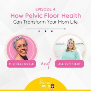 How Pelvic Floor Health Can Transform Your Mom Life with Dr. Allison Feldt