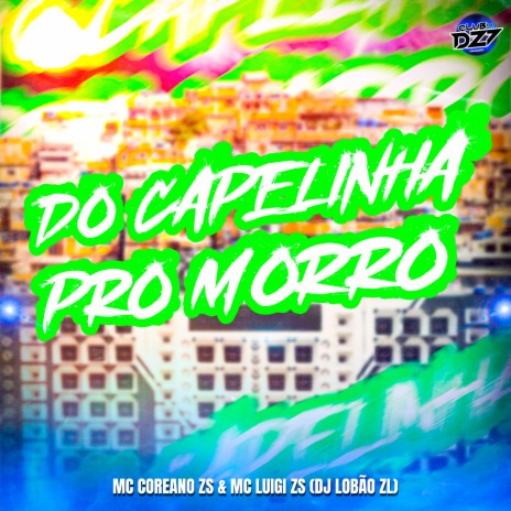 DO CAPELINHA PRO MORRO ft. DJ Lobão ZL, MC LUIGI ZS & CLUB DA DZ7 | Boomplay Music