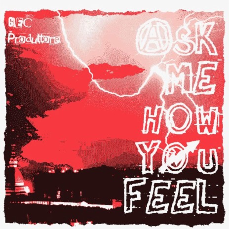 ASK ME HOW YOU FEEL | Boomplay Music