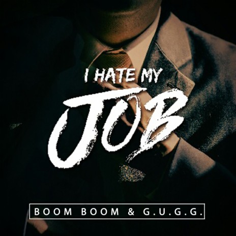 I Hate My Job ft. G.U.G.G. | Boomplay Music