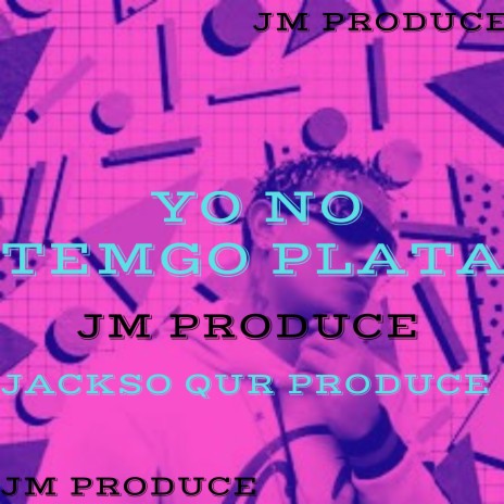 Yo No Tengo Plata ft. JM PRODUCE | Boomplay Music