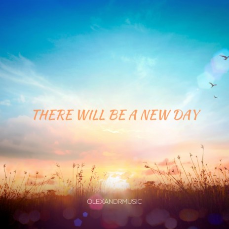 There Will Be A New Day