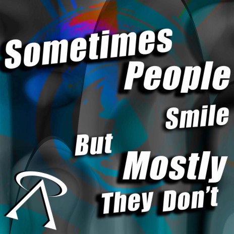 Sometimes People Smile but Mostly They Don't | Boomplay Music