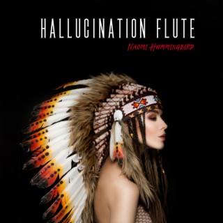 Hallucination Flute: Shamanic Flute Music for Astral Journey, Spiritual Vision, Healing Meditation Sounds