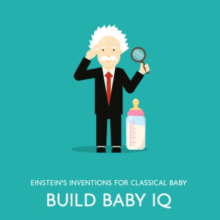 Build Baby IQ : Einstein's Inventions for Classical Baby, Beautiful Minds, Best Study Music, Music for Studying, Music for Concentration and Better Learning