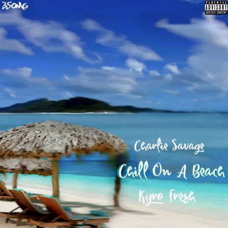 Chill On A Beach ft. 350Charlie Savage & Kyro Fresh | Boomplay Music