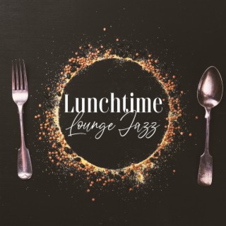 Lunchtime Lounge Jazz: Smooth Jazz for Dinner Party & Restaurant, Meeting Friends after Work, Wine Tasting