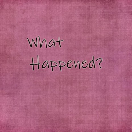 What Happened? | Boomplay Music