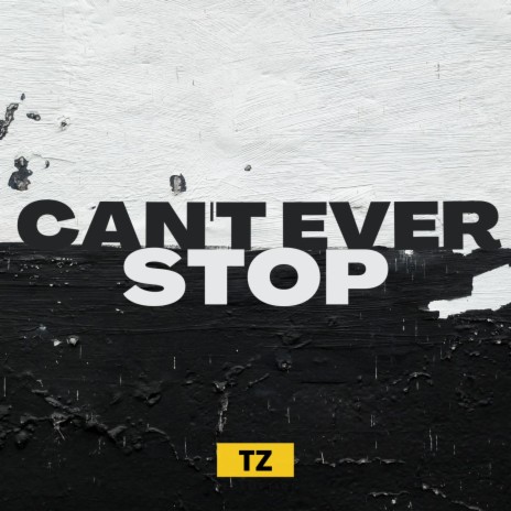 CAN'T EVER STOP | Boomplay Music
