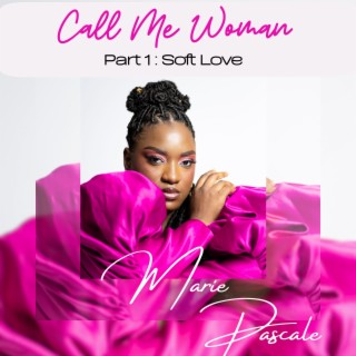 Call Me Woman (Part 1: Soft Love) | Boomplay Music
