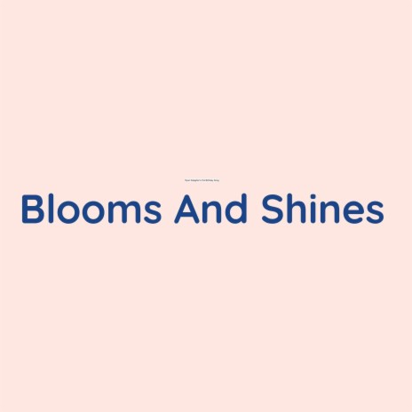 Blooms And Shines | Boomplay Music