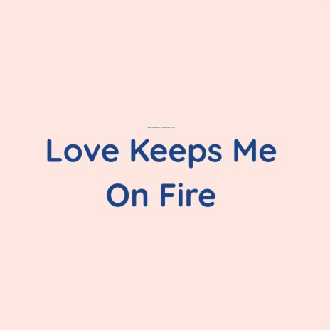 Love Keeps Me On Fire | Boomplay Music