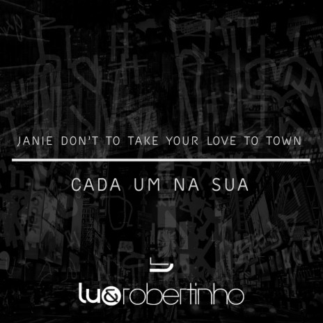 Janie Don't Take Your Love to Town / Cada Um Na Sua | Boomplay Music