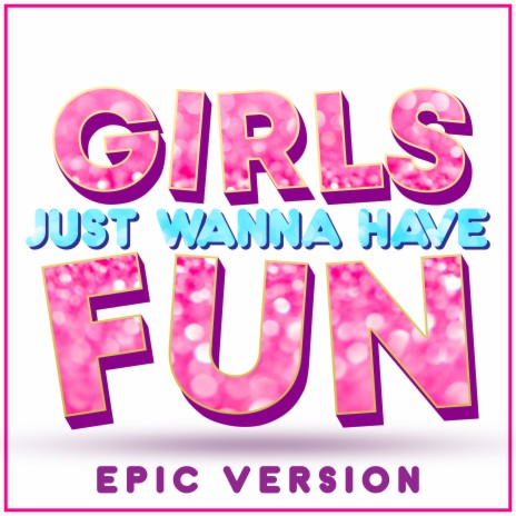 Girls Just Wanna Have Fun (Epic Version) | Boomplay Music