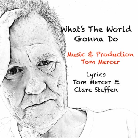 What's The World Gonna Do ft. Tom Mercer | Boomplay Music