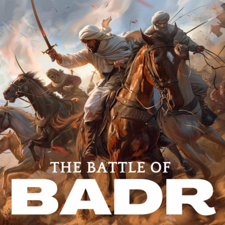 The Battle of Badr | Boomplay Music