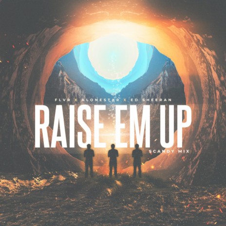 Raise Em Up (feat. Ed Sheeran) [FLVR Remix] (Scandy Mix) | Boomplay Music