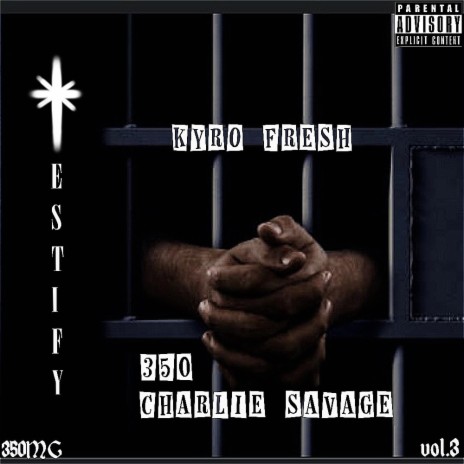 Testify ft. 350Charlie Savage & Kyro Fresh | Boomplay Music