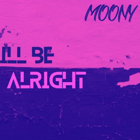 Ill Be Alright | Boomplay Music