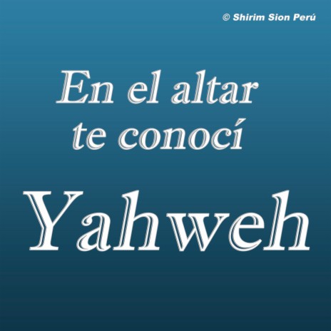 En el Altar Te Conocí Yahweh | Boomplay Music