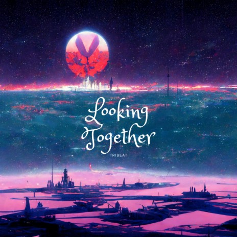 Looking Together | Boomplay Music