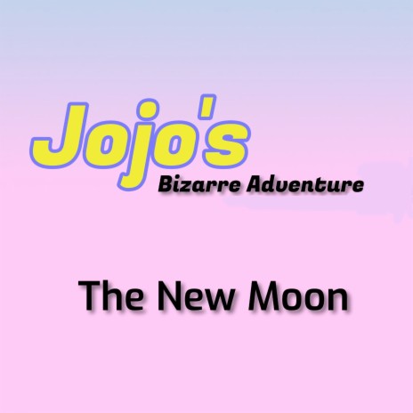 Jojo's Bizarre Adventure the New Moon