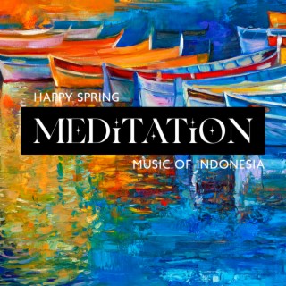 Happy Spring: Meditation Music of Indonesia, Help with Signs of Depression, Hyper Relaxation Nature