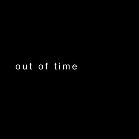out of time | Boomplay Music