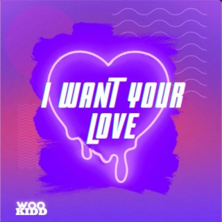 I want your love