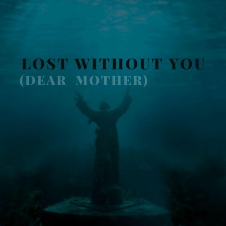 Lost Without You (Dear Mother) ft. pg562 | Boomplay Music