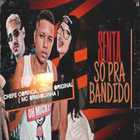 Senta Só pra Bandido ft. Mc Chefe original & Mc branquinha | Boomplay Music