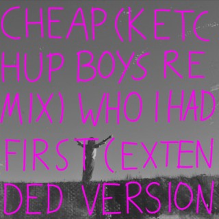 cheap / who i had first (remixes)