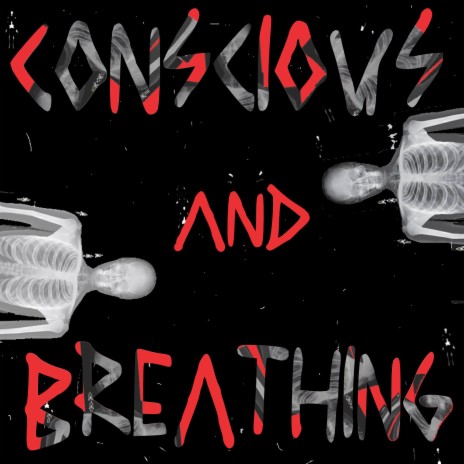 CONCIOUS AND BREATHING