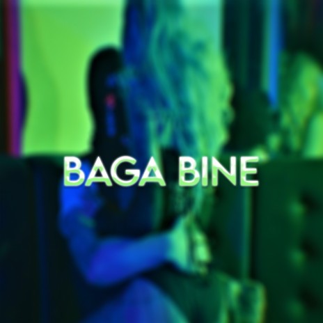 Baga Bine | Boomplay Music