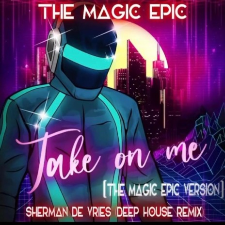 Take On Me (Sherman De Vries Remix Deep House - The Magic Epic Version) ft. Sherman De Vries