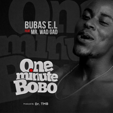 One Minute Bobo (feat. Mr Wad Gad) | Boomplay Music