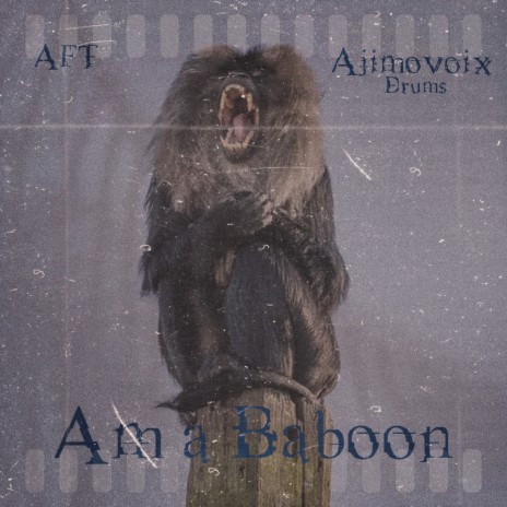 AM A BABOON ft. AFT | Boomplay Music