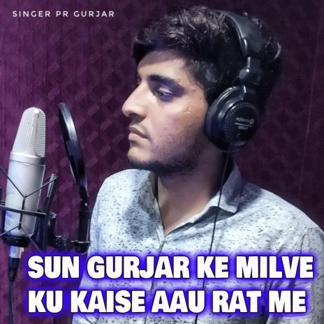 Sun Gurjar Ke Milbe Ku Kaise Aau Rat Me (Pr Gurjar) | Boomplay Music