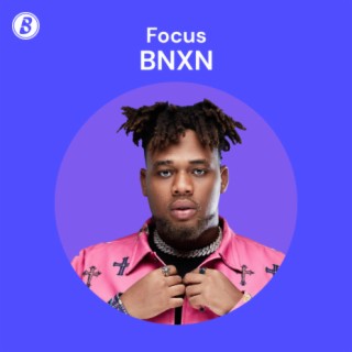 Focus: BNXN | Boomplay Music