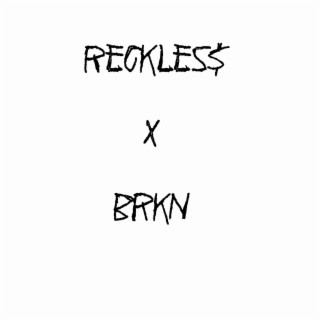Reckles$ X BRKN