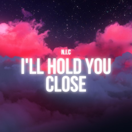 I'll Hold You Close | Boomplay Music