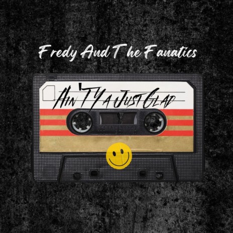 Ain't Ya Just Glad ft. The Fanatics | Boomplay Music