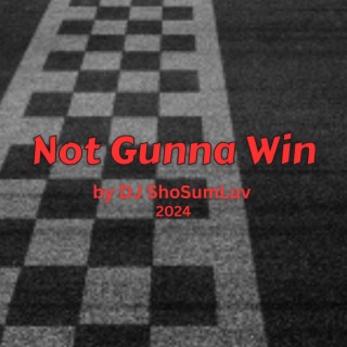 Not Gunna Win