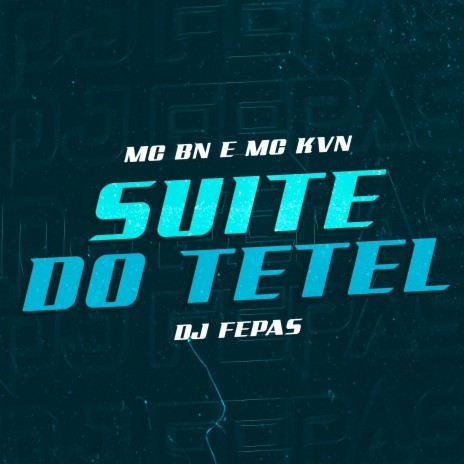 Suite do Tetel ft. MC KVN & DJ Fepas | Boomplay Music