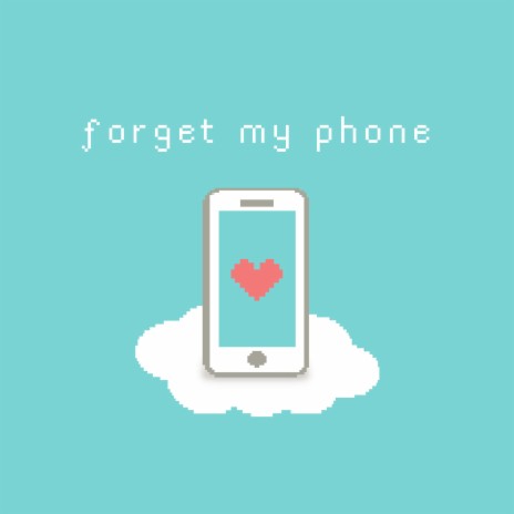 Forget My Phone | Boomplay Music