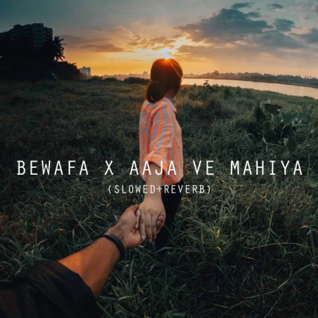 Bewafa X Aaja Ve Mahiya (Slowed+Reverb) | Boomplay Music