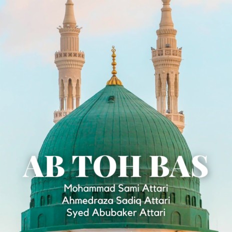 Ab Toh Bas ft. Syed Abubaker Attari & Ahmedraza Sadiq Attari | Boomplay Music