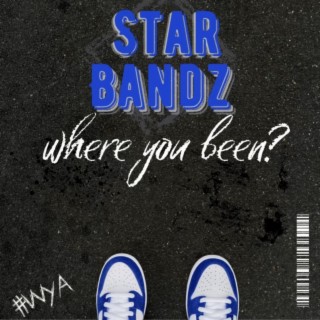 star bandz where you been?
